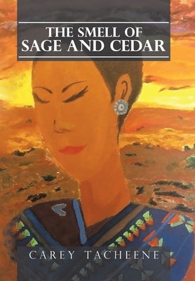 The Smell of Sage and Cedar by Tacheene, Carey