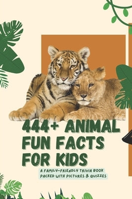 444+ Animal Fun Facts for Kids: Learn About Mammals, Birds, Reptiles, and the Wonders of Nature!: A Family-Friendly Trivia Book Packed With Pictures & by Hadi, Rabea