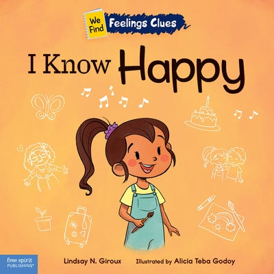 I Know Happy: A Book about Feeling Happy, Excited, and Proud by Giroux, Lindsay N.