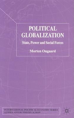 Political Globalization: State, Power and Social Forces by Ougaard, Morten