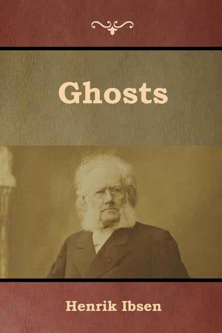 Ghosts by Ibsen, Henrik
