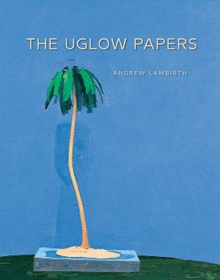 The Uglow Papers by Lambirth, Andrew