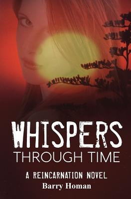Whispers Through Time: A reincarnation novel by Homan, Barry