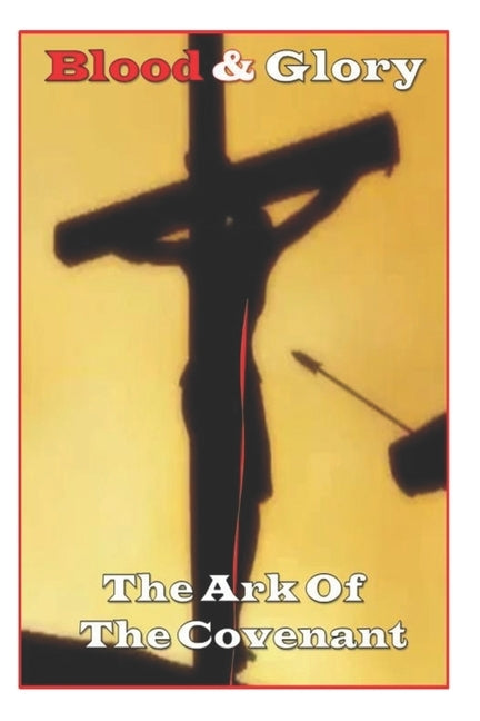 Blood and Glory: The Ark Of The Covenant by Morlock, J.