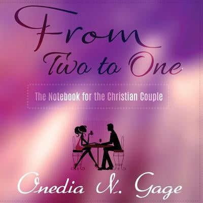 From Two to One: The Notebook for the Christian Couple by Gage, Onedia Nicole