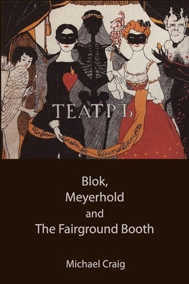 Blok, Meyerhold and The Fairground Booth by Craig, Michael