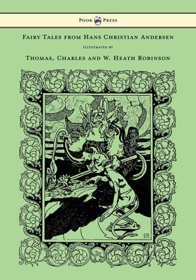 Fairy Tales from Hans Christian Andersen - Illustrated by Thomas, Charles and W. Heath Robinson by Andersen, Hans Christian