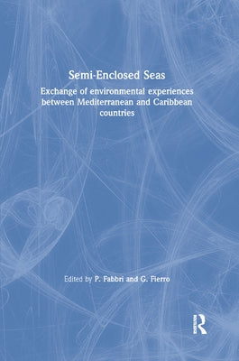 Semi-Enclosed Seas: Exchange of environmental experiences between Mediterranean and Caribbean countries by Fabbri, P.