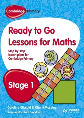 Cambridge Primary Ready to Go Lessons for Mathematics Stage 1 by Broadbent, Paul