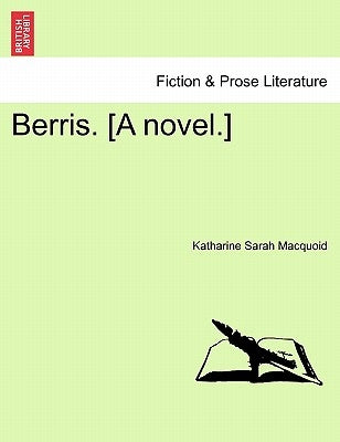 Berris. [A Novel.] by Macquoid, Katharine Sarah