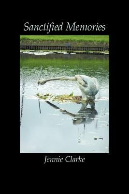 Sanctified Memories by Clarke, Jennie