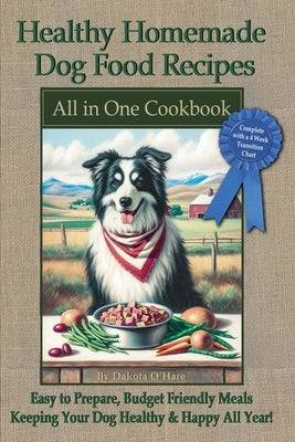 Healthy Homemade Dog Food Recipes by O'Hare, Dakota