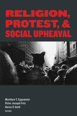 Religion, Protest, and Social Upheaval by Eggemeier, Matthew T.