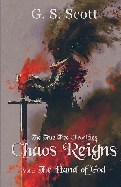 Chaos Reigns, Vol. 1: The Hand of God by Scott, G. S.