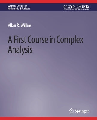 A First Course in Complex Analysis by Willms, Allan R.