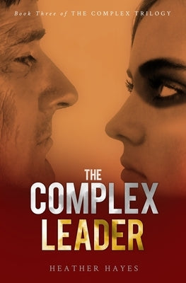 The Complex Leader: Book Three in the Complex Trilogy by Hayes, Heather