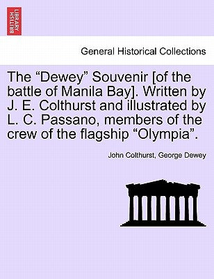 The Dewey Souvenir [Of the Battle of Manila Bay]. Written by J. E. Colthurst and Illustrated by L. C. Passano, Members of the Crew of the Flagship Oly by Colthurst, John