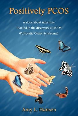 Positively PCOS by Hansen, Amy L.