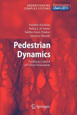 Pedestrian Dynamics: Feedback Control of Crowd Evacuation by Kachroo, Pushkin