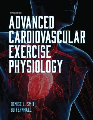 Advanced Cardiovascular Exercise Physiology by Smith, Denise L.