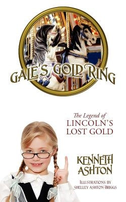 Gale's Gold Ring: The Legend of Lincoln's Lost Gold by Ashton, Kenneth