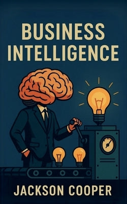 Business Intelligence by Cooper, Jackson