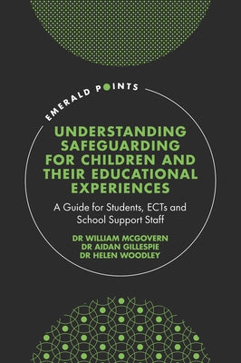 Understanding Safeguarding for Children and Their Educational Experiences: A Guide for Students, Ects and School Support Staff by McGovern, William