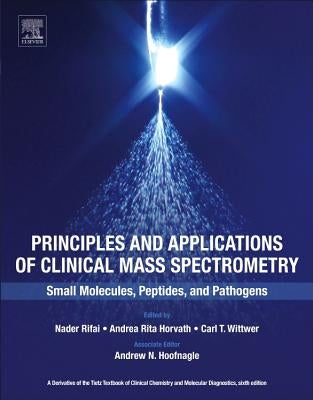 Principles and Applications of Clinical Mass Spectrometry: Small Molecules, Peptides, and Pathogens by Rifai, Nader
