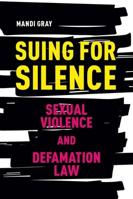 Suing for Silence: Sexual Violence and Defamation Law by Gray, Mandi