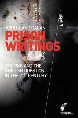 Prison Writings: The Pkk and the Kurdish Question in the 21st Century by Ocalan, Abdullah