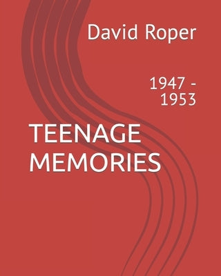 Teenage Memories: 1947 - 1953 by Roper, David