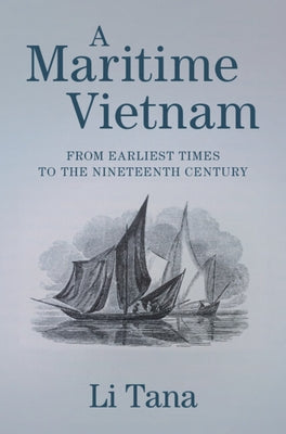 A Maritime Vietnam: From Earliest Times to the Nineteenth Century by Li, Tana