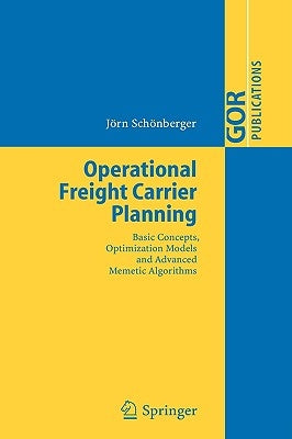 Operational Freight Carrier Planning: Basic Concepts, Optimization Models and Advanced Memetic Algorithms by Schönberger, Jörn