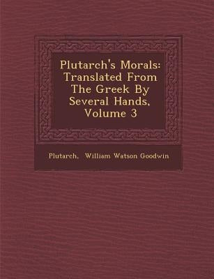 Plutarch's Morals: Translated from the Greek by Several Hands, Volume 3 by Plutarch