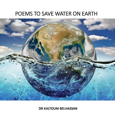 Poems to Save Water on Earth by Belhassan, Kaltoum