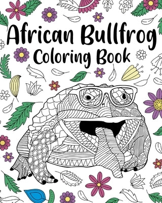 African Bullfrog Coloring Book: Mandala Coloring Pages, Stress Relief Animal Picture, Zentangle Bullfrog by Paperland