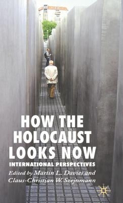 How the Holocaust Looks Now: International Perspectives by Davies, M.