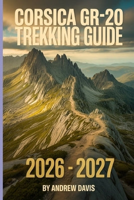 Corsica GR20 Trekking Guide 2026 -2027 by Davis, Andrew