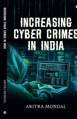 Increasing Cyber Crimes In India by Aritra Mondal