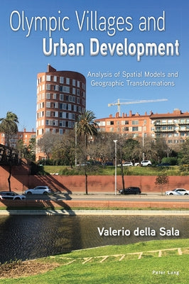 Olympic Villages and Urban Development: Analysis of Spatial Models and Geographic Transformations by Della Sala, Valerio