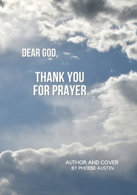 Dear God, Thank You for Prayer by Austin, Phoebe