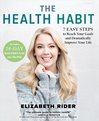 The Health Habit: 7 Easy Steps to Reach Your Goals and Dramatically Improve Your Life by Rider, Elizabeth