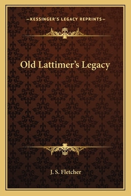 Old Lattimer's Legacy by Fletcher, J. S.