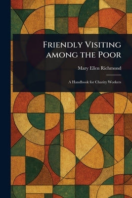 Friendly Visiting Among the Poor by Richmond, Mary Ellen