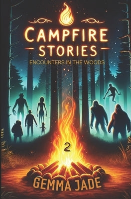 Campfire Stories: Encounters in the Woods: Volume 2 by Jade, Gemma