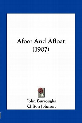 Afoot And Afloat (1907) by Burroughs, John