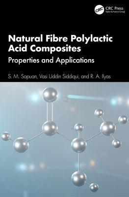 Natural Fibre Polylactic Acid Composites: Properties and Applications by Sapuan, S. M.
