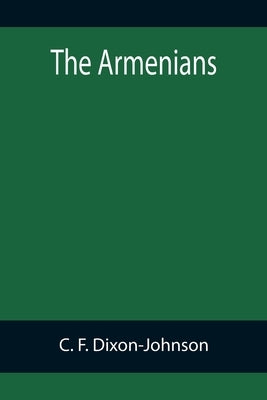 The Armenians by F. Dixon-Johnson, C.