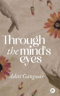 Through the Mind's Eyes by Gangwar, Aditi