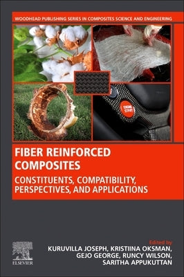 Fiber Reinforced Composites: Constituents, Compatibility, Perspectives and Applications by Joseph, Kuruvilla